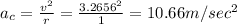 a_c=\frac{v^2}{r}=\frac{3.2656^2}{1}=10.66m/sec^2