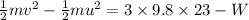\frac{1}{2}mv^2-\frac{1}{2}mu^2=3\times 9.8\times 23-W