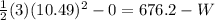 \frac{1}{2}(3)(10.49)^2-0=676.2-W
