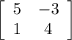 \left[\begin{array}{cc}5 & -3 \\1 & 4\end{array}\right]