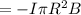 =-I \pi R^2 B