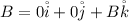 B = 0\r i + 0\r j + B\r k