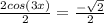 \frac{2cos(3x)}{2}= \frac{-\sqrt{2}}{2}