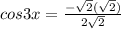 cos3x= \frac{-\sqrt{2}(\sqrt{2})}{2{\sqrt{2}}}