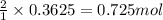 \frac{2}{1}\times 0.3625=0.725mol