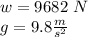 w = 9682 \ N\\g = 9.8 \frac {m} {s ^ 2}