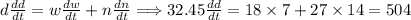 d\frac{dd}{dt} = w\frac{dw}{dt} + n\frac{dn}{dt} \Longrightarrow 32.45\frac{dd}{dt} = 18\times 7 + 27\times 14 = 504