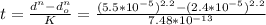 t=\frac{d^{n} -d_{o}^{n}}{K} = \frac{(5.5*10^{-5})^{2.2}-(2.4*10^{-5})^{2.2} }{7.48*10^{-13} }