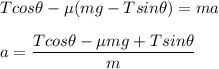 Tcos\theta -\mu ( mg -T sin\theta )=ma\\\\a = \dfrac{Tcos\theta -\mu mg + T sin\theta }{m}