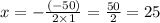 x= -\frac{(-50)}{2\times 1} =\frac{50}{2}=25