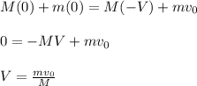 M(0) + m(0) = M(-V) + mv_0\\\\0=-MV+mv_0\\\\V=\frac{mv_0}{M}