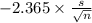 -2.365 \times {\frac{s}{\sqrt{n} } }