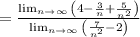=\frac{\lim _{n\to \infty \:}\left(4-\frac{3}{n}+\frac{5}{n^2}\right)}{\lim _{n\to \infty \:}\left(\frac{7}{n^2}-2\right)}