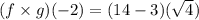 (f\times g)(-2)=(14-3)(\sqrt{4})
