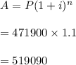 A=P(1+i)^n\\\\=471900\times1.1\\\\=519090