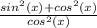 \frac{sin^2(x)+cos^2(x)}{cos^2(x)}