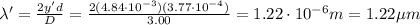 \lambda'=\frac{2y'd}{D}=\frac{2(4.84\cdot 10^{-3})(3.77\cdot 10^{-4})}{3.00}=1.22\cdot 10^{-6} m = 1.22 \mu m