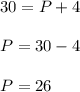 30=P+4 \\ \\ P=30-4 \\ \\ P=26