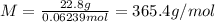 M=\frac{22.8 g}{0.06239 mol}=365.4 g/mol