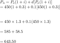 P_n=P_o(1+i)+d[P_o(1+i)]\\=450(1+0.3)+0.1[450(1+0.3)]\\\\\\=450\times 1.3+0.1(450\times1.3)\\\\=585+58.5\\\\=643.50