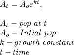 A_t=A_oe^{kt},\\\\A_t-pop \ at\  t\\A_o-Intial \ pop\\k-growth \ constant\\t-time