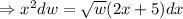 \Rightarrow x^2 dw= \sqrt{w} (2x+5) dx