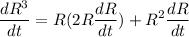 $\frac{dR^3}{dt} = R(2R\frac{dR}{dt} )+ R^2\frac{dR}{dt} $