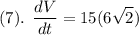 $(7). \:\: \frac{dV}{dt} =15(6\sqrt{2} ) $