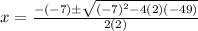 x=\frac{-(-7) \pm \sqrt{(-7)^2-4(2)(-49)}}{2(2)}