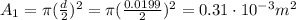 A_1=\pi(\frac{d}{2})^2=\pi (\frac{0.0199}{2})^2=0.31\cdot 10^{-3} m^2