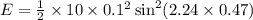 E=\frac{1}{2} \times 10 \times 0.1^{2} \sin^{2}(2.24\times0.47)