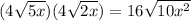 (4\sqrt{5x})(4\sqrt{2x})=16\sqrt{10x^{2}