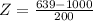 Z = \frac{639 - 1000}{200}