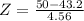 Z = \frac{50 - 43.2}{4.56}