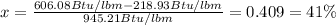 x=\frac{606.08Btu/lbm-218.93Btu/lbm}{945.21Btu/lbm}=0.409=41\%