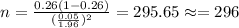 n=\frac{0.26 (1-0.26)}{(\frac{0.05}{1.96})^2} =295.65 \approx =296