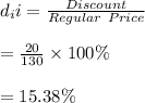 d_ii=\frac{Discount}{Regular \ Price}\\\\=\frac{20}{130}\times 100\%\\\\=15.38\%