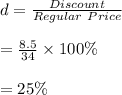 d=\frac{Discount}{Regular \ Price}\\\\=\frac{8.5}{34}\times 100\%\\\\=25\%