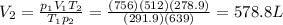 V_2=\frac{p_1 V_1T_2}{T_1p_2}=\frac{(756)(512)(278.9)}{(291.9)(639)}=578.8 L