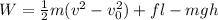 W=\frac{1}{2}m(v^2-v^2_0)+fl-mgh