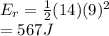 E_r = \frac{1}{2} (14) (9)^2\\= 567J