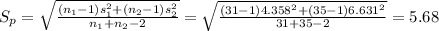 S_{p}=\sqrt{\frac{(n_{1}-1)s_{1}^{2}+(n_{2}-1)s_{2}^{2}}{n_{1}+n_{2}-2}}=\sqrt{\frac{(31-1)4.358^{2}+(35-1)6.631^{2}}{31+35-2}}=5.68