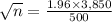 \sqrt{n} = \frac{1.96 \times 3,850}{500}