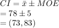CI=\bar x\pm MOE\\=78\pm5\\=(73, 83)