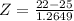 Z = \frac{22 - 25}{1.2649}