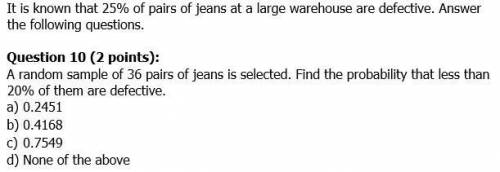 G A random sample of 36 pairs of jeans is selected. Find the probability that less than 20% of them