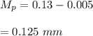 M_p=0.13-0.005\\\\=0.125\ mm