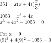 351 = x(x+4)(\dfrac{x}{3})\\\\1053 = x^3 + 4x\\x^3+4x^2-1053= 0\\\\\text{For x = 9}\\(9)^3+4(9)^2-1053= 0