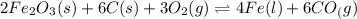 2Fe_2O_3(s)+6C(s)+3O_2(g)\rightleftharpoons 4Fe(l)+6CO_(g)