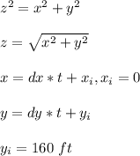 z^2=x^2+y^2\\\\z=\sqrt{x^2+y^2}\\\\x=dx*t+x_i, x_i=0\\\\y=dy*t+y_i\\\\y_i=160\ ft
